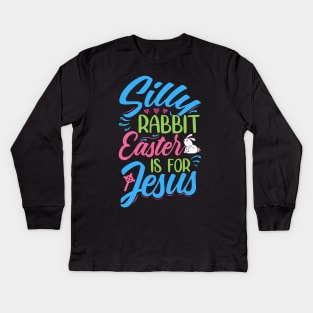 Silly Rabbit, Easter Is For Jesus - Decoration And Original Accessories Kids Long Sleeve T-Shirt